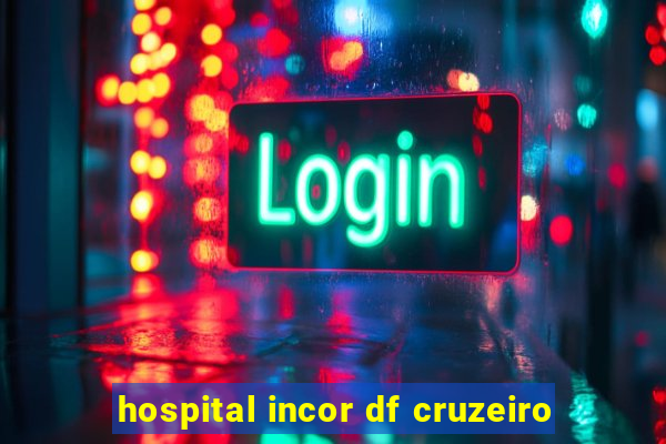 hospital incor df cruzeiro